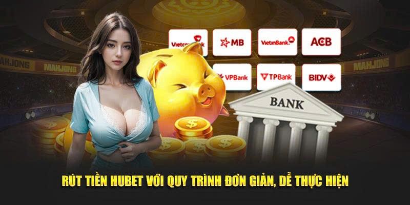 Hướng dẫn cách rút tiền HUBET qua các bước đơn giản và nhanh chóng